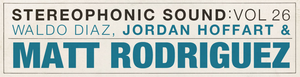 Stereophonic Sound Vol 26: Waldo Diaz, Jordan Hoffart & Matt Rodriguez