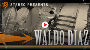 Waldo Diaz’s Official “Welcome to Stereo” Part!