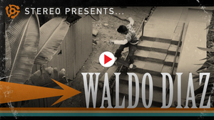 Waldo Diaz’s official “Welcome to Stereo” part!