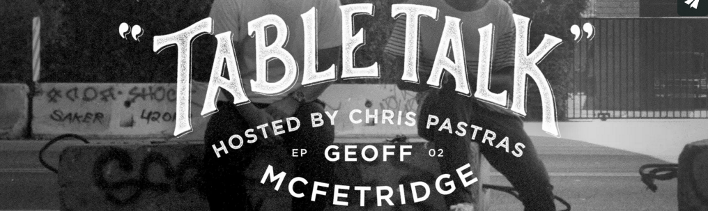 TABLE TALK: Episode 2 – Pastras Chats with Geoff McFetridge