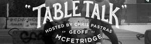 TABLE TALK: Episode 2 – Pastras Chats with Geoff McFetridge